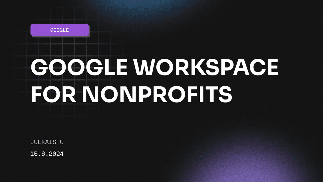 Google Workspace for Nonprofits - Ilmaiset työkalut yhdistyksille